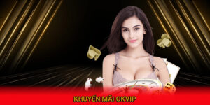 Khuyến mãi OKVIP là gì?